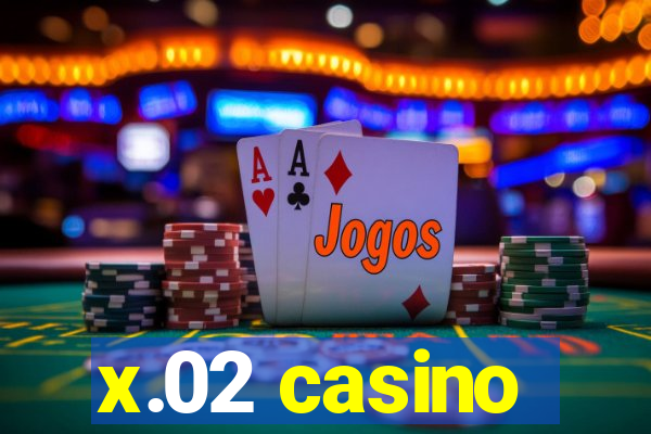 x.02 casino
